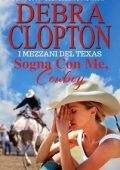Debra Clopton - I Mezzani del Texas Vol. 1. Sogna Con Me, Cowboy (2025)