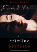 Blake Pierce - Il Crimine Perfetto. Un thriller psicologico di Jessie Hunt Vol. 36 (2025)