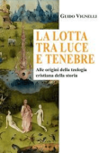 Guido Vignelli - La lotta tra luce e tenebre: Alle origini della teologia cristiana della storia (2022)