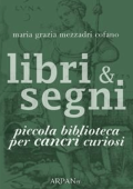 Maria Grazia Mezzadri Cofano - Libri & Segni: piccola biblioteca per Cancri curiosi (2014)
