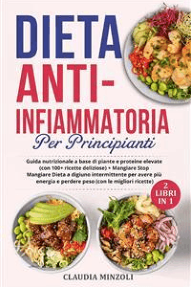 Claudia Minzoli – Dieta anti-infiammatoria per principianti (2 Libri in 1): Guida nutrizionale a base di piante e proteine elevate (con 100+ ricette deliziose) + Mangiare Stop Mangiare Dieta a digiuno intermittente per avere più energia e perdere peso (con le migliori ricette) (2022)