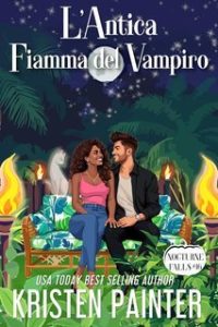 Kristen Painter – Nocturne Falls Vol. 16. L’Antica Fiamma del Vampiro (2025)
