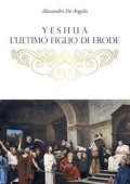 Alessandro De Angelis - Yeshua, l\'ultimo figlio di Erode (2021)