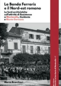 Marco Brocchieri - La Banda Ferraris e il Nord-est romano. Le fonti archivistiche sull\'attività di Resistenza a Montecelio, Guidonia e Monte Gennaro (2022)