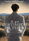 Andrea Carlo Ceriani - A 40 Centimetri Da Terra (2024)