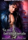 Michelle M. Pillow - Signori dello spazio Vol. 3. La sua fanciulla di metallo (2025)