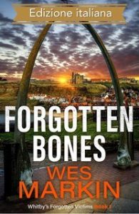 Wes Markin – Le vittime dimenticate di Whitby Vol. 1. Forgotten Bones (2025)