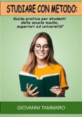 Giovanni Tammaro - Studiare con metodo: Guida pratica per studenti delle scuole medie, superiori ed università (2023)