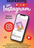 Matteo Romano - Marketing su Instagram: Generate più follower e più contatti con questi suggerimenti e trucchi e diventate influencer di successo e popolari in poco tempo con il social media marketing. (2022)