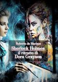 Roberto de Marinis - Sherlock Holmes. Il ritratto di Dora Grayson (2025)