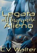 C.V. Walter - Amore Extraterrestre Vol. 2. Legata all'Ingegnere Alieno (2025)