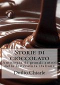 Duilio Chiarle - Storie di cioccolato: Antologia di grandi autori della letteratura italiana (2015)