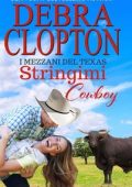 Debra Clopton - I Mezzani del Texas Vol. 4. Stringimi, Cowboy (2025)