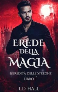 L.D. Hall – L’Eredità delle Streghe Vol. 1. Erede della Magia (2025)