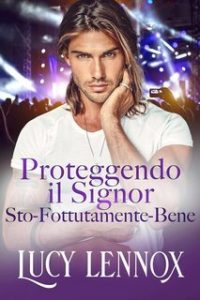 Lucy Lennox – Proteggendo il Signor Sto-Fottutamente-Bene (2025)
