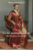 Marina Colacchi Simone – Sacro Romano Impero. La Principessa di Charolles (2023)