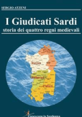 Sergio Atzeni - I Giudicati Sardi. Storia dei quattro Regni Medievali (2020)