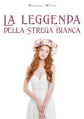 Manuel Mura - La leggenda della Strega Bianca (2021)