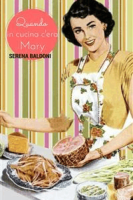 Serena Baldoni – Quando in cucina c\’era Mary (2016) Serena Baldoni – Quando in cucina c\’era Mary (2016)