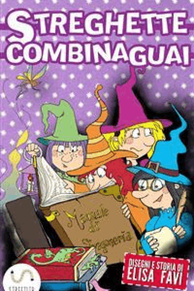 Elisa Favi – Streghette Combinaguai, libro illustrato per bambini: Libri illustrati per bambini, primi libri, storie della buonanotte (2016)