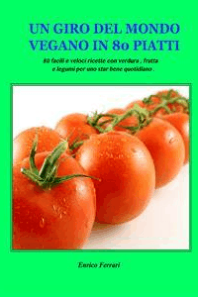 Enrico Ferrari – Un giro del mondo vegano in 80 piatti (2013)