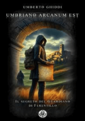 Umberto Ghiddi - Umbriano arcanum est: Il segreto del Guardiano di Ferentillo (2024) PDF