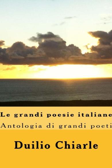Duilio Chiarle – Le grandi poesie italiane: Antologia di grandi poeti da Dante a Saba (2012)