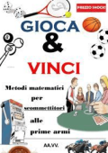 Autori Vari - Gioca & Vinci: Metodi matematici per scommettitori alle prime armi (2017)