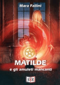 Mara Fallini - Matilde e gli amuleti mancanti (2023)