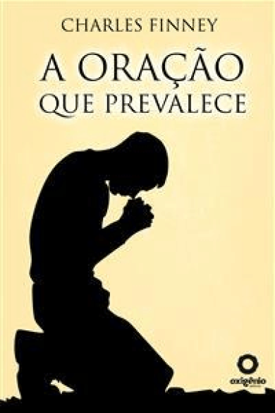 Charles Finney – A Oração que Prevalece(2020)