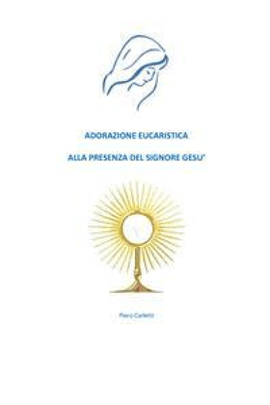 Piero Carletti – Adorazione eucaristica alla presenza del signore Gesù (2021)
