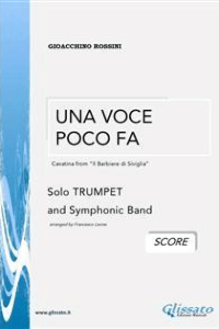 Gioacchino Rossini Francesco Leone – Una Voce Poco Fa / G.Rossini (SCORE): for solo TRUMPET and symphonic band (2020)