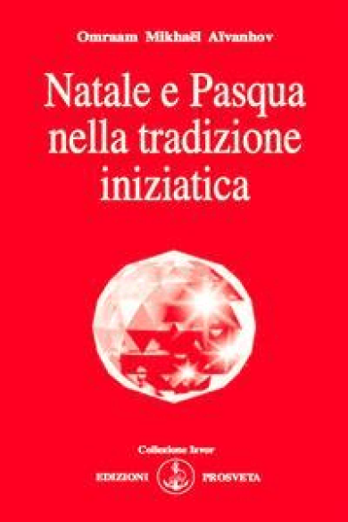 Omraam Mikhaël Aïvanhov – Natale e Pasqua nella tradizione iniziatica (2013)