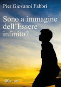 Pier Giovanni Fabbri - Sono a immagine dell\'Essere infinito? (2017)