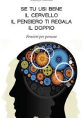 Giuseppe Staffolani - Se tu usi bene il cervello, il pensiero ti regala il doppio (2014)
