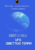 Roberto La Paglia - Ufo: obiettivo Terra (2014)