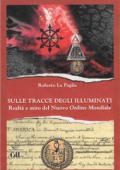 Roberto La Paglia - Sulle Tracce degli Illuminati: Realtà e mito del Nuovo Ordine Mondiale (2019)