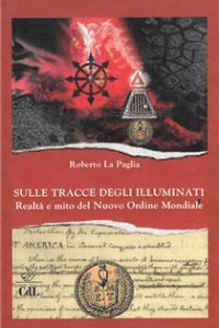 Roberto La Paglia – Sulle Tracce degli Illuminati: Realtà e mito del Nuovo Ordine Mondiale (2019)