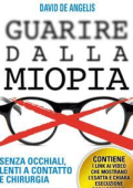 David De Angelis - Guarire dalla Miopia. Senza Occhiali, Lenti a contatto e Chirurgia (2013)