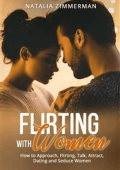 Natalia Zimmerman - Flirting with Women: How to Approach, Flirting, Talk, Attract, Dating and Seduce Women (2021)