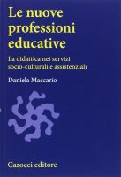 Daniela Maccario – Le nuove professioni educative. La didattica nei servizi socio-culturali e assistenziali  (2005) PDF