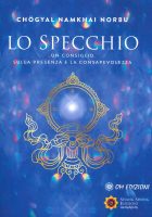 Norbu Namkhai – Lo specchio. Un consiglio sulla presenza e sulla consapevolezza (2022) PDF Norbu Namkhai – Lo specchio. Un consiglio sulla presenza e sulla consapevolezza (2022) PDF