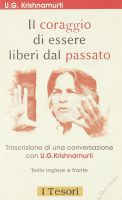 Uppaluri Gopala Krishnamurti – Il coraggio di essere liberi dal passato. Testo inglese a fronte (2004) PDF
