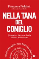Francesca Fialdini – Nella tana del coniglio: Quando la lotta con il cibo diventa un’ossessione (2023)