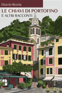 Edoardo Noseda – Le chiavi di Portofino e altri racconti (2018)