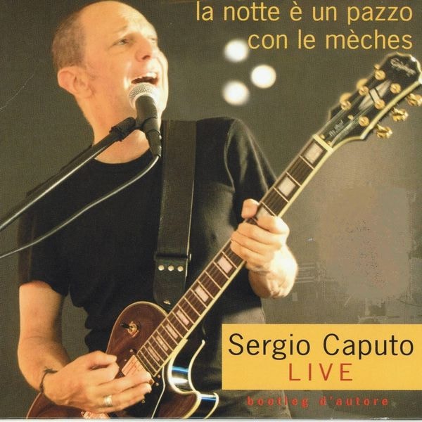 Sergio Caputo – La Notte E’ Un Pazzo Con Le Meches (2009) [Flac 16-44]