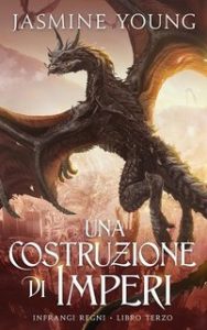 Jasmine Young – Infrangi Regni Vol. 3. Una Costruzione di Imperi (2025)
