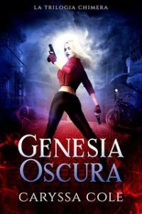 Caryssa Cole – La Trilogia Chimera Vol. 1. Genesia Oscura (2025)