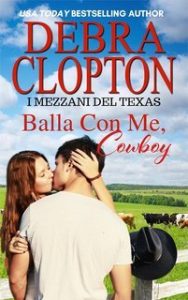 Debra Clopton – I Mezzani del Texas Vol. 13. Balla Con Me Cowboy (2025) Debra Clopton – I Mezzani del Texas Vol. 13. Balla Con Me Cowboy (2025)