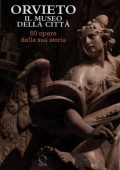 Giuseppe Maria Della Fina - Orvieto. Il museo della città. 50 opere della sua storia. Ediz. a colori (2021)